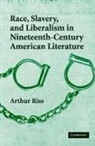 Arthur Riss, Arthur (Salem State College Riss - Race, Slavery, and Liberalism in Nineteenth Century American Literatur
