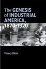 Maury Klein - Genesis of Industrial America, 1870-1920