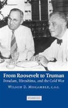 Wilson D. Miscamble, Wilson D. (University of Notre Dame Miscamble - From Roosevelt to Truman