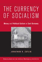 Jonathan R. Zatlin, Jonathan R. (Boston University) Zatlin - Currency of Socialism
