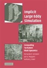 Fernando F. Margolin Grinstein, Fernando F. Grinstein, Grinstein Fernando F., Len G. Margolin, Margolin Len G., William J. Rider... - Implicit Large Eddy Simulation