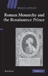 Peter Stacey - Roman Monarchy and the Renaissance Prince