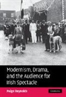 Paige Reynolds, Paige (College of the Holy Cross Reynolds - Modernism, Drama, and the Audience for Irish Spectacle