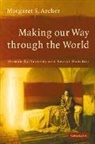 Margaret S. Archer, Margaret S. (University of Warwick) Archer, Margaret Scotford Archer, Archer Margaret S. - Making Our Way Through the World