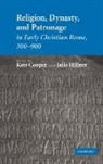 Kate (University of Manchester) Hillner Cooper, Kate Hillner Cooper, Kate Cooper, Julia Hillner - Religion, Dynasty, and Patronage in Early Christian Rome, 300-900