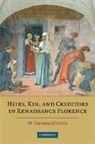 Thomas Kuehn - Heirs, Kin, and Creditors in Renaissance Florence