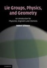 Robert Gilmore - Lie Groups, Physics, and Geometry