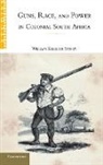 William Kelleher Storey - Guns, Race, and Power in Colonial South Africa