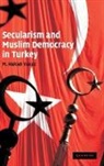 M. Hakan Yavuz, M. Hakan (University of Utah) Yavuz - Secularism and Muslim Democracy in Turkey