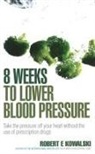Robert Kowalski, Robert E Kowalski, Robert E (Author) Kowalski, Robert E. Kowalski - 8 Weeks to Lower Blood Pressure