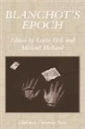 Michael Hill Holland, Leslie Hill, Michael Holland - Blanchot''s Epoch