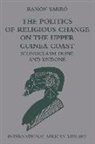 Ramon Sarr, Ramon Sarro, Ramon Sarró - The Politics of Religious Change on the Upper Guinea Coast