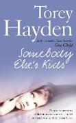 Torey Hayden, Torey L. Hayden - Somebody Else's Kids - They Were Problem Children No One Wanted Until One Teacher Took Them