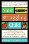 Robert F Newby, Robert F. Newby, Robert Sonberg Newby, Lynn Sonberg - Your Struggling Child