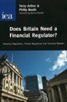 Terry Arthur, Philip Booth, Philip Arthur Booth - Does Britain Need a Financial Regulator?