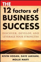 Kevi Hogan, Kevin Hogan, Kevin Lakhani Hogan, Dav Lakhani, Dave Lakhani, Mollie Marti - 12 Factors of Business Success