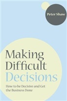 Peter Shaw, Peter J. A. Shaw, Peter J.a. Shaw, zzzz - Making Difficult Decisions