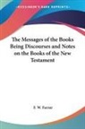 F. W. Farrar - Messages of the Books Being Discourses and Notes on the Books of the