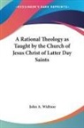John A. Widtsoe - Rational Theology As Taught By the Church of Jesus Christ of Latter