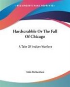 John Richardson - Hardscrabble Or the Fall of Chicago