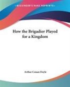 Arthur Conan Doyle, Sir Arthur Conan Doyle - How the Brigadier Played for a Kingdom