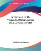 Matilda Betham-Edwards - In the Heart of the Vosges and Other Sketches By a Devious Traveller