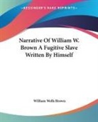 William Wells Brown - Narrative of William W. Brown a Fugitive Slave Written By Himself