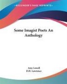 D. H. Lawrence, Amy Lowell, Amy Lawrence Lowell - Some Imagist Poets an Anthology