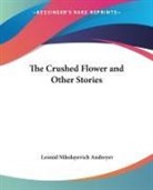 Leonid Nikolaevich Andreyev, Leonid Nikolayevich Andreyev - Crushed Flower and Other Stories