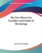 James Kirke Paulding - New Mirror for Travellers and Guide to the Springs
