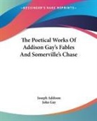 Joseph Addison, Joseph Gay Addison, John Gay - Poetical Works of Addison Gay's Fables and Somerville's Chase