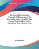 William Morris - Roots of the Mountains Wherein Is Told Somewhat of the Lives of the