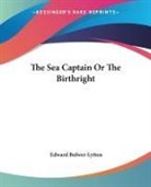 Edward Bulwer-Lytton - Sea Captain Or the Birthright