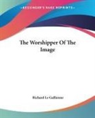 Richard Le Gallienne, Richard Le Gallienne - Worshipper of the Image