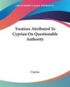 Cyprian - Treatises Attributed to Cyprian on Questionable Authority
