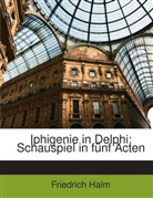 Friedrich Halm - Iphigenie in Delphi: Schauspiel in Fnf