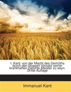 Immanuel Kant - I. Kant: Von Der Macht Des Gemths Durch