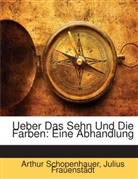 Julius Frauenstädt, Arthur Schopenhauer - Ueber Das Sehn Und Die Farben: Eine Abha