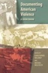 Michael Bellesiles, Michael (Associate Professor of History Bellesiles, Bellesiles Michael, Christopher Waldrep, Christopher (Pasker Chair of American His Waldrep, Christopher (Pasker Chair of American History Waldrep... - Documenting American Violence