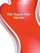 Albert Geoffrey, Albert Merlin, Albert Schulz - Die Sagen Von Merlin.