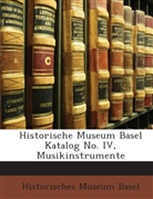 Historisches Museum, Historisches Museum Basel - Katalog, No. Iv: Musikinstrumente