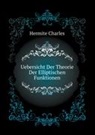 Charles Hermite - Uebersicht Der Theorie Der Elliptischen