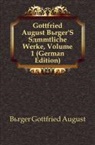 Gottfried Au Brger, Gottfried August Bürger - Gottfried August Brger's Smmtliche Wer