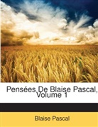 Blaise Pascal - Penses De Blaise Pascal, Volume 1