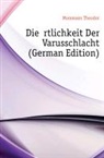 Theodor Mommsen - Die Rtlichkeit Der Varusschlacht