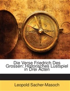 Leopo Sacher-Masoch, Leopold Sacher-Masoch, Leopold Ritter von Sacher-Masoch, Leopold von Sacher-Masoch - Die Verse Friedrich Des Grossen: Histori