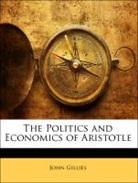 John Aristotle, John Gillies - The Politics and Economics of Aristotle