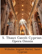 Sain Cyprian, Saint Cyprian, Wilhelm A. Hartel, Wilhelm August Hartel - S. Thasci Caecili Cypriani Opera Omnia