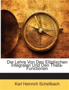 Karl Hei Schellbach, Karl Heinrich Schellbach - Die Lehre Von Den Elliptischen Integrale