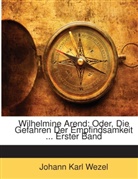 Johann K Wezel, Johann K. Wezel, Johann Karl Wezel - Wilhelmine Arend: Oder, Die Gefahren Der